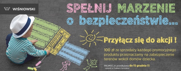 Promocja „Spełnij marzenie o bezpieczeństwie” firmy WIŚNIOWSKI przedłużona BIZNES, Konsument - Akcja promocyjna „Spełnij marzenie o bezpieczeństwie”, której organizatorem jest firma WIŚNIOWSKI zostaje przedłużona do 15 grudnia! Do tego czasu będzie można nabyć wybrane produkty firmy w niezwykle atrakcyjnych cenach, a przy okazji wesprzeć domy dziecka.