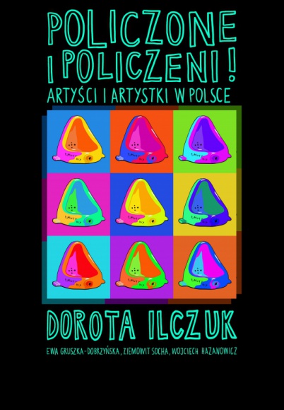 Policzone i policzeni. Artystki i artyści w Polsce. BIZNES, Kultura - Blisko 60 000 artystów i artystek w Polsce. Najnowsza publikacja prof. Doroty Ilczuk z zespołem badaczy, skupionych w Centrum Badań nad Gospodarką Kreatywną SWPS Uniwersytetu Społecznohumanistycznego, dostępna bezpłatnie w wersji elektronicznej na bit.ly/policzoneipoliczeni.